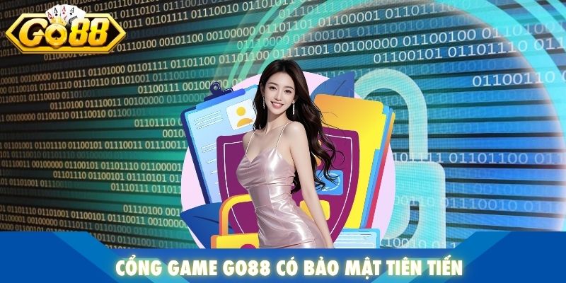 Cổng game GO88 có bảo mật tiên tiên