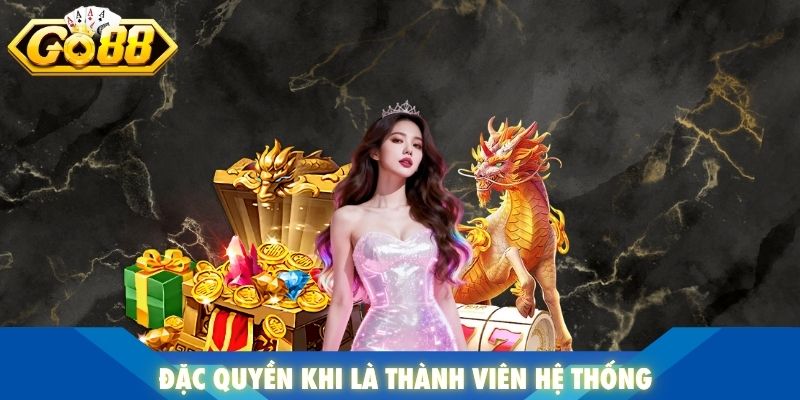 Đặc quyền khi là thành viên hệ thống
