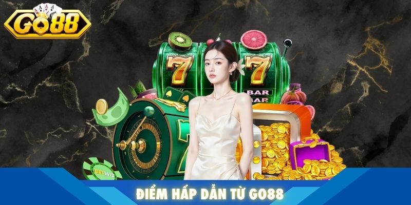 Điểm hấp dẫn từ Go88