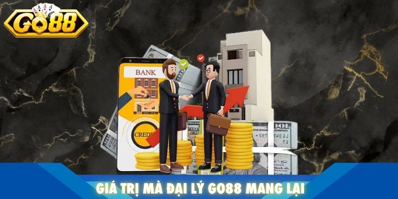 Giá trị mà đại lý Go88 mang lại