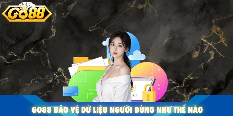 Go88 bảo vệ dữ liệu người dùng như thế nào
