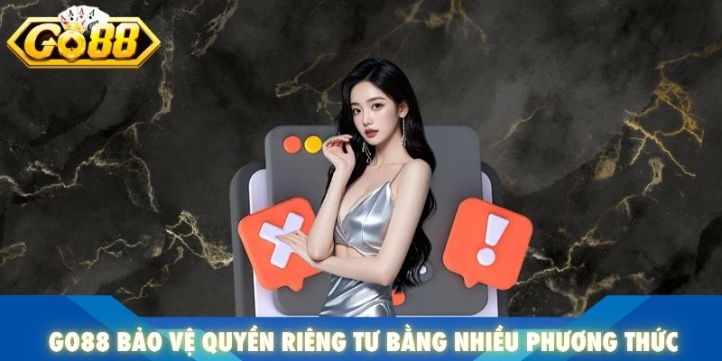 Go88 bảo vệ quyền riêng tư bằng nhiều phương thức