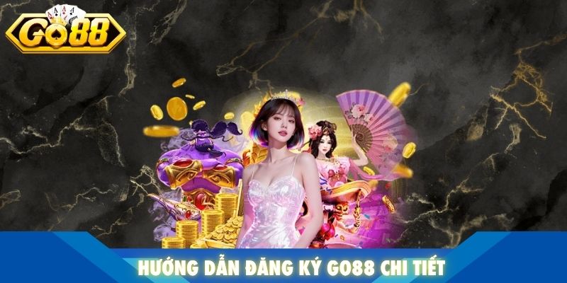 Hướng dẫn đăng ký Go88 chi tiết