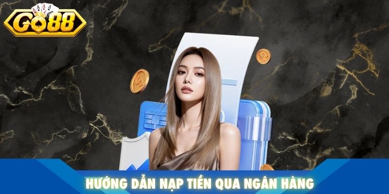 Hướng dẫn nạp tiền qua ngân hàng