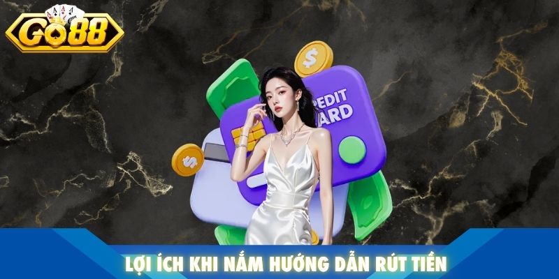 Lợi ích khi nắm hướng dẫn rút tiền
