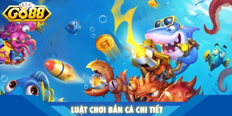 Luật chơi bắn cá chi tiết