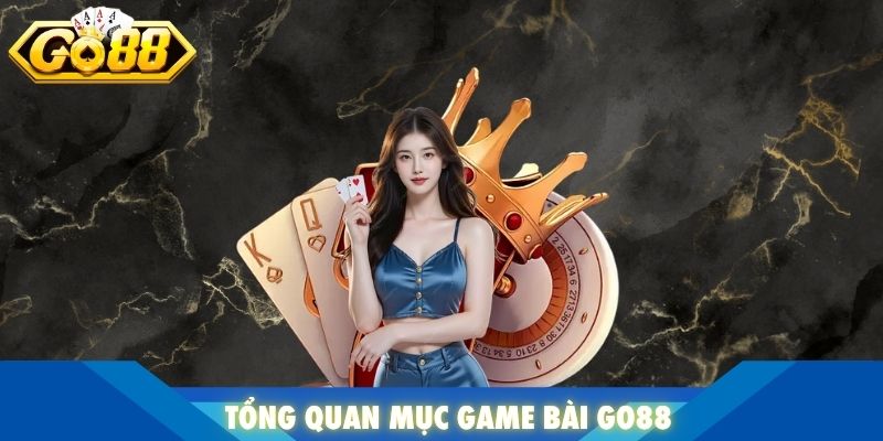 Tổng quan mục game bài Go88